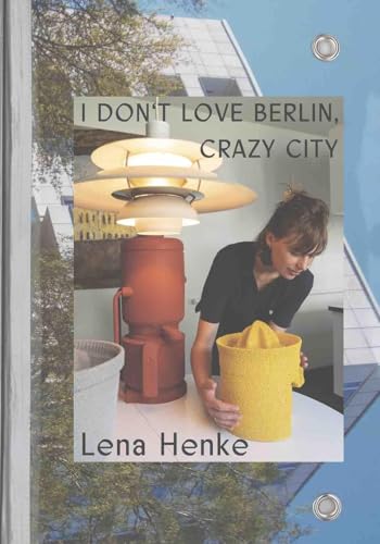 Lena Henke. I don’t love Berlin, Crazy City.: Klosterfelde Lena Henke. I don’t love Berlin, Crazy City.: Klosterfelde von König, Walther