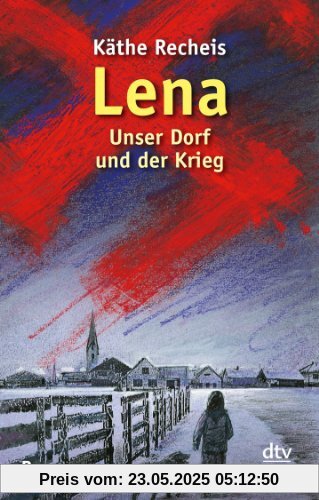 Lena: Unser Dorf und der Krieg Roman