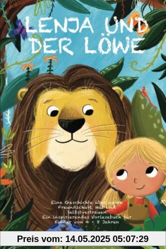 Lenja und der Löwe: Eine Geschichte über wahre Freundschaft, Mut und Selbstvertrauen - Ein inspirierendes Vorlesebuch für Kinder von 4 - 8 Jahren Lenja und der Löwe: Eine Geschichte über wahre Freundschaft, Mut und Selbstvertrauen - Ein inspirierendes Vorlesebuch für Kinder von 4 - 8 Jahren