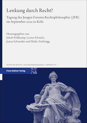 Lenkung durch Recht?: Tagung des Jungen Forums Rechtsphilosophie (JFR) im September 2022 in Köln (Archiv für Rechts- und Sozialphilosophie (ARSP). Beihefte, Neue Folge) von Franz Steiner Verlag
