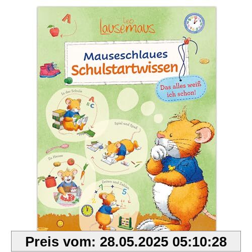 Leo Lausemaus - Mauseschlaues Schulstartwissen - Das alles weiß ich schon!: Schulstart Buch mit Wissen und Übungen für Vorschulkinder ab 5 Jahren