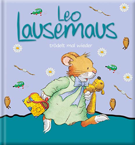 Leo Lausemaus trödelt mal wieder: eine Kindergeschichte für Kinder von 2 bis 4 Jahren