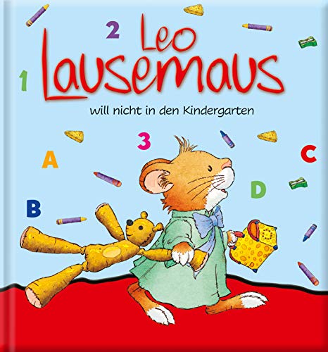Leo Lausemaus will nicht in den Kindergarten Leo Lausemaus will nicht in den Kindergarten