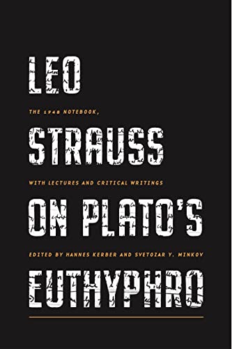 Leo Strauss on Plato’s Euthyphro: The 1948 Notebook, With Lectures and Critical Writings Leo Strauss on Plato’s Euthyphro: The 1948 Notebook, With Lectures and Critical Writings