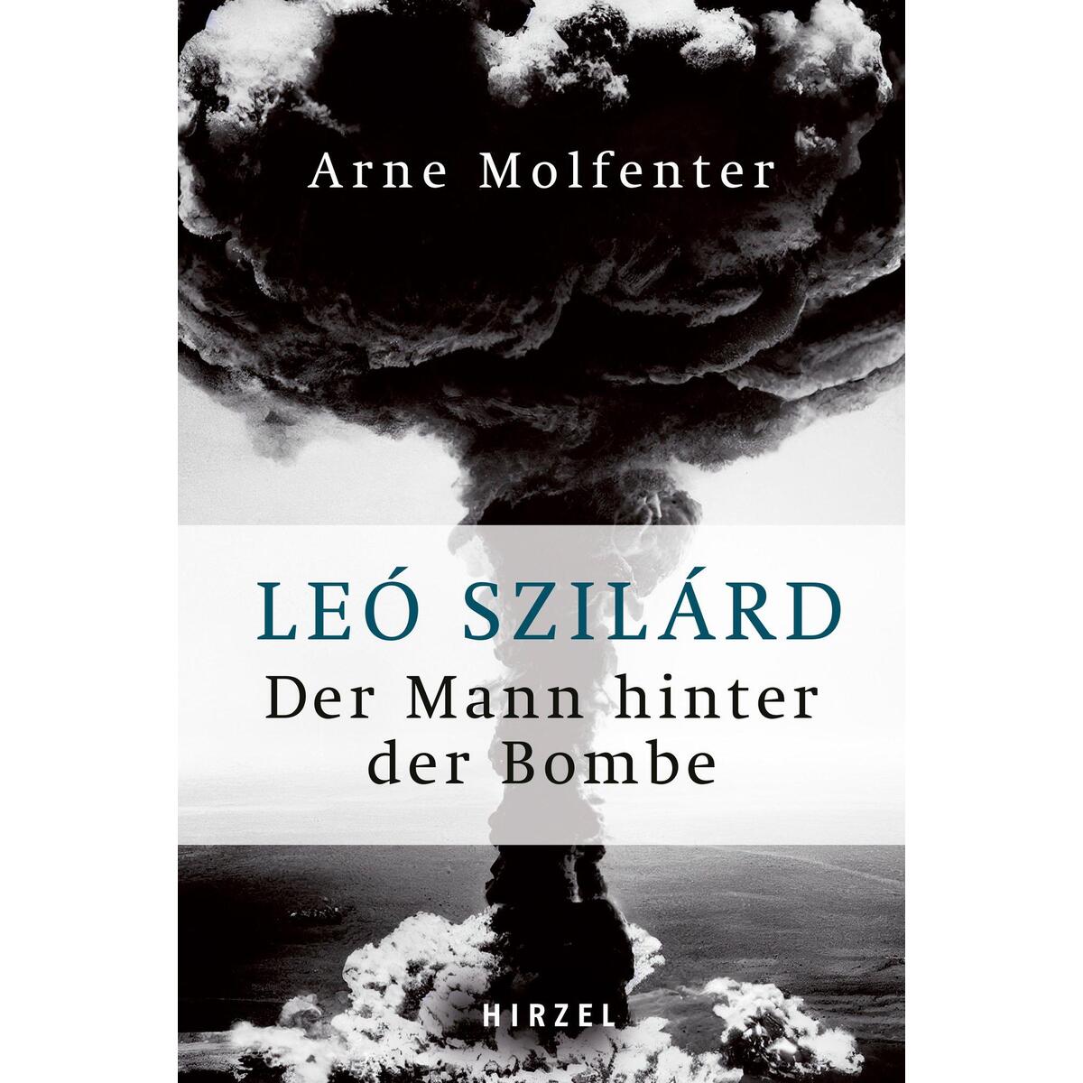 Leó Szilárd - Der Mann hinter der Bombe Leó Szilárd - Der Mann hinter der Bombe von Hirzel S. Verlag