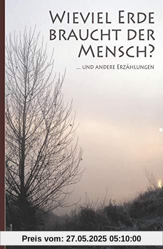 Leo Tolstoi: Wieviel Erde braucht der Mensch? ... und andere Erzählungen Leo Tolstoi: Wieviel Erde braucht der Mensch? ... und andere Erzählungen