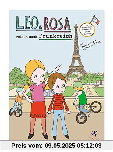 Leo und Rosa reisen nach Frankreich: Eine Frankreich-Abenteuer für kleine Entdecker