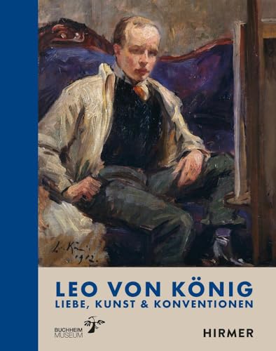 Leo von König: Liebe, Kunst & Konventionen von Hirmer Verlag GmbH