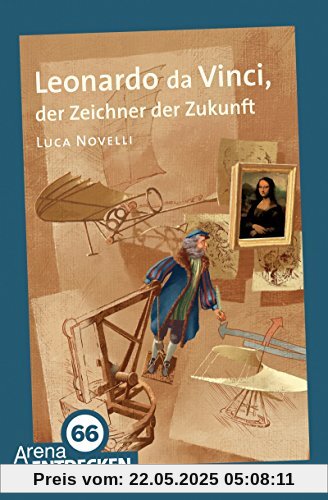 Leonardo da Vinci, der Zeichner der Zukunft: Arena Bibliothek des Wissens. Limitierte Jubiläumsausgabe