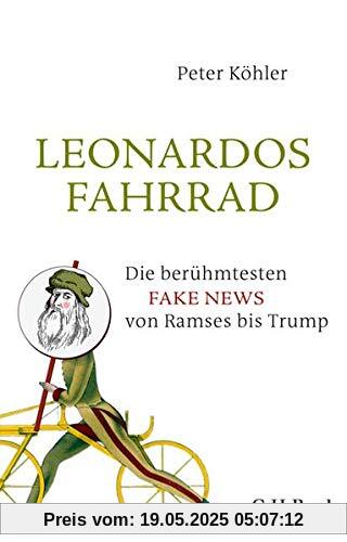 Leonardos Fahrrad: Die berühmtesten Fake News von Ramses bis Trump