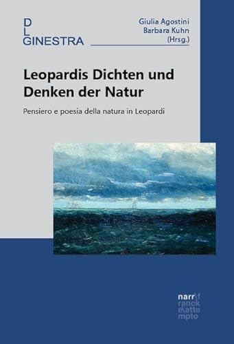 Leopardis Dichten und Denken der Natur: Pensiero e poesia della natura in Leopardi (Ginestra. Periodikum der Deutschen Leopardi-Gesellschaft)