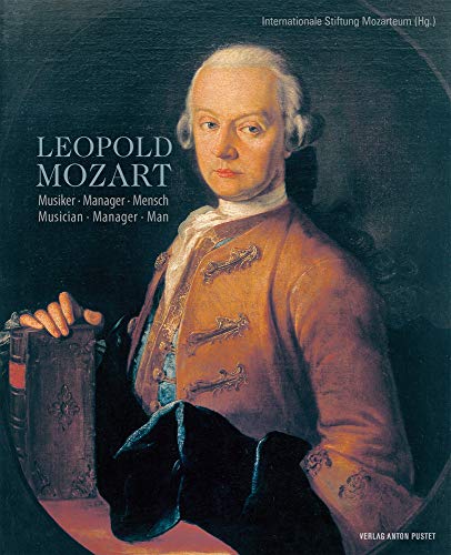Leopold Mozart: Musiker – Manager – Mensch. Musician – Manager – Man von Pustet Anton