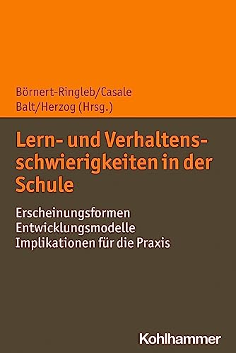 Lern- und Verhaltensschwierigkeiten in der Schule: Erscheinungsformen - Entwicklungsmodelle - Implikationen für die Praxis von Kohlhammer