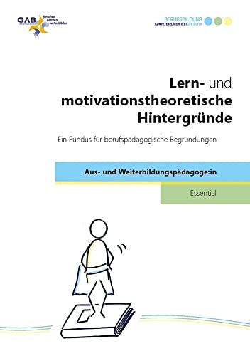 Lern- und motivationstheoretische Hintergründe: Ein Fundus für berufspädagogische Begründungen (Essential Aus- und Weiterbildungspädagoge:in) von wbv Publikation