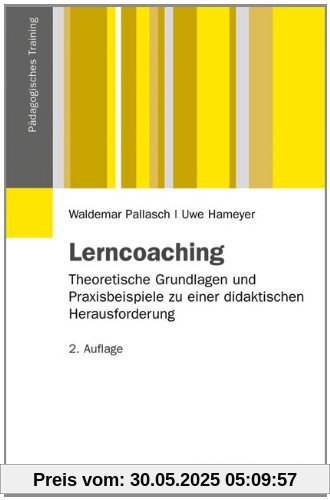 Lerncoaching: Theoretische Grundlagen und Praxisbeispiele zu einer didaktischen Herausforderung (Pädagogisches Training)