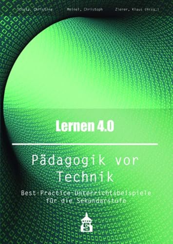 Lernen 4.0 . Pädagogik vor Technik: Best-Practice-Unterrichtsbeispiele für die Sekundarstufe von Schneider Verlag GmbH