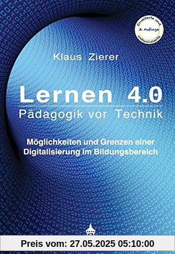 Lernen 4.0 - Pädagogik vor Technik: Möglichkeiten und Grenzen einer Digitalisierung im Bildungsbereich