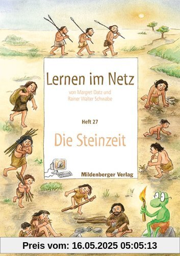 Lernen im Netz - Heft 24: Die Steinzeit: Fächerübergreifende Arbeitsreihe mit dem Schwerpunkt Sachunterricht