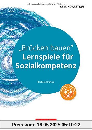 Lernen im Spiel Sekundarstufe I / Brücken bauen: Lernspiele für Sozialkompetenz Klasse 5-10. Kopiervorlagen