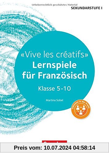 Lernen im Spiel Sekundarstufe I: Vive les créatifs: Lernspiele für Französisch Klasse 5-10. Kopiervorlagen