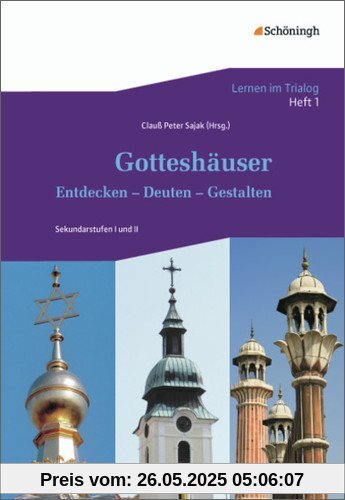 Lernen im Trialog: Heft 1: Gotteshäuser: Entdecken - Deuten - Gestalten