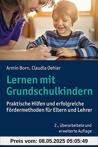 Lernen mit Grundschulkindern: Praktische Hilfen und erfolgreiche Fördermethoden für Eltern und Lehrer