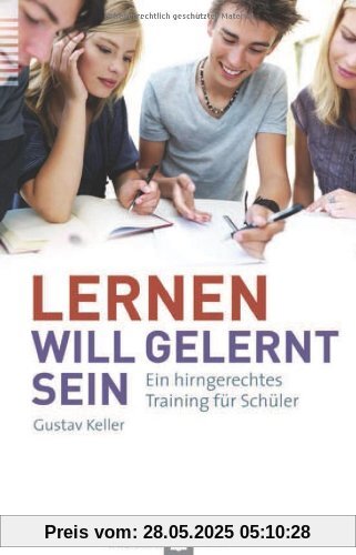 Lernen will gelernt sein!: Ein hirngerechtes Training für Schüler