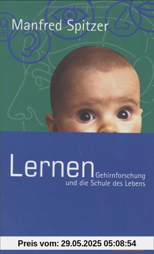 Lernen: Gehirnforschung und die Schule des Lebens Lernen: Gehirnforschung und die Schule des Lebens