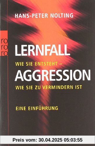 Lernfall Aggression: Wie sie entsteht - wie sie zu vermindern ist. Eine Einführung Lernfall Aggression: Wie sie entsteht - wie sie zu vermindern ist. Eine Einführung