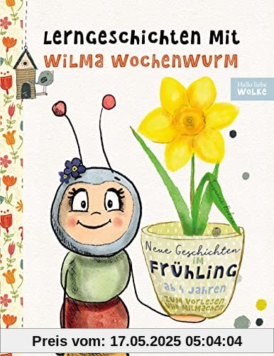Lerngeschichten mit Wilma Wochenwurm - Neue Geschichten im Frühling: Vorlesegeschichten zum Lernen und Mitmachen für Kinder ab 4 Jahren