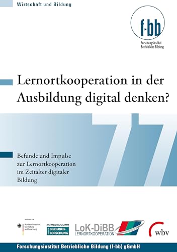 Lernortkooperation in der Ausbildung digital denken?: Befunde und Impulse zur Lernortkooperation im Zeitalter digitaler Bildung (Wirtschaft und Bildung)