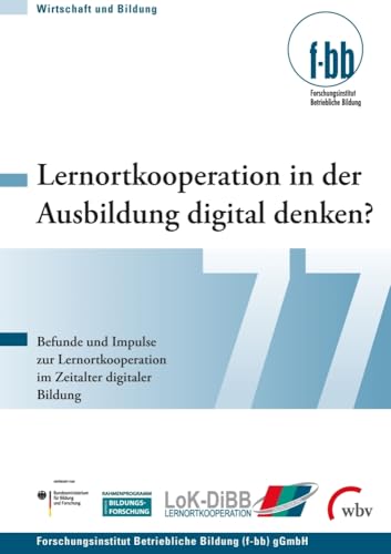 Lernortkooperation in der Ausbildung digital denken?: Befunde und Impulse zur Lernortkooperation im Zeitalter digitaler Bildung (Wirtschaft und Bildung)