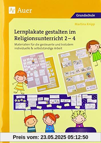 Lernplakate gestalten im Religionsunterricht 2-4: Materialien für die gesteuerte und trotzdem individuelle & selbstständige Arbeit (2. bis 4. Klasse): ... & selbststndige Arbeit (2. bis 4. Klasse)
