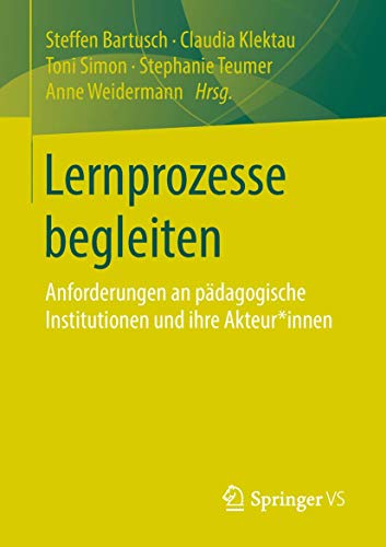 Lernprozesse begleiten: Anforderungen an pädagogische Institutionen und ihre Akteur*innen
