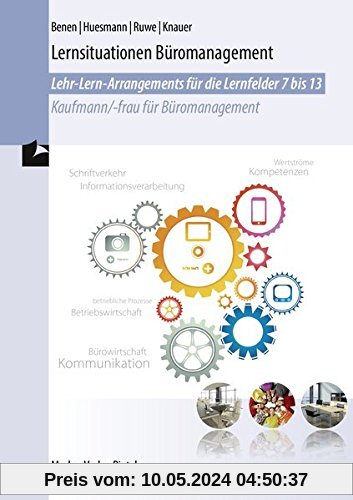 Lernsituationen Büromanagement: Lehr-Lern-Arrangements Lernfelder 7-13