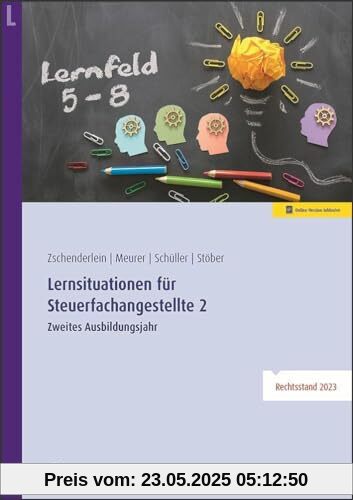 Lernsituationen für Steuerfachangestellte 2: Zweites Ausbildungsjahr: Lernfelder 5 bis 8 Lernsituationen für Steuerfachangestellte 2: Zweites Ausbildungsjahr: Lernfelder 5 bis 8