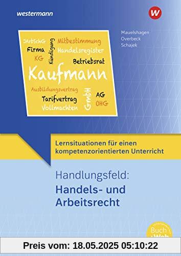 Lernsituationen für einen kompetenzorientierten Unterricht: Handlungsfeld: Handels- und Arbeitsrecht: Lernsituationen Lernsituationen für einen kompetenzorientierten Unterricht: Handlungsfeld: Handels- und Arbeitsrecht: Lernsituationen