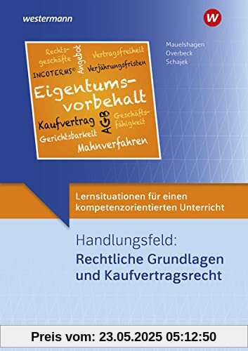 Lernsituationen für einen kompetenzorientierten Unterricht: Handlungsfeld: Rechtliche Grundlagen und Kaufvertragsrecht: Lernsituationen
