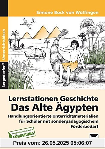 Lernstationen Geschichte: Das Alte Ägypten: Handlungsorienterte Unterrichtsmaterialien für Schüler mit sonderpädagogischem Förderbedarf (5. und 6. Klasse)