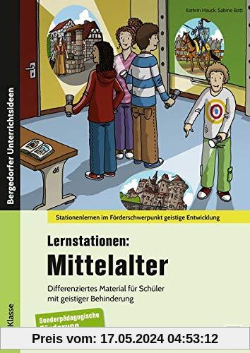 Lernstationen: Mittelalter: Differenziertes Material für Schüler mit geistiger Behinderung (5. bis 9. Klasse) (Stationenlernen im Förderschwerpunkt GE)