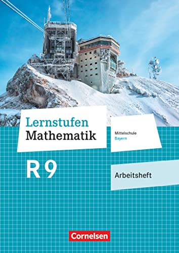 Lernstufen Mathematik - Mittelschule Bayern 2017 - 9. Jahrgangsstufe: Arbeitsheft mit eingelegten Lösungen - Für R-Klassen mit Qualifikations-Training Lernstufen Mathematik - Mittelschule Bayern 2017 - 9. Jahrgangsstufe: Arbeitsheft mit eingelegten Lösungen - Für R-Klassen mit Qualifikations-Training