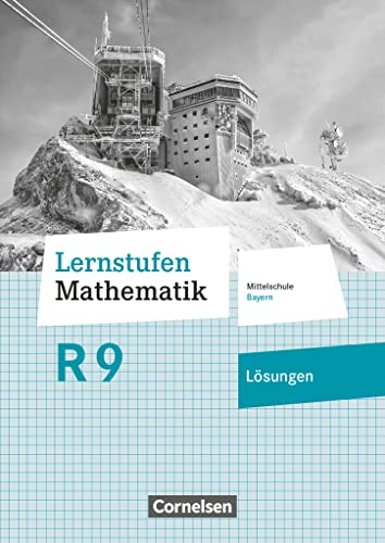 Lernstufen Mathematik - Mittelschule Bayern 2017 - 9. Jahrgangsstufe: Lösungen zum Schulbuch - Für R-Klassen Lernstufen Mathematik - Mittelschule Bayern 2017 - 9. Jahrgangsstufe: Lösungen zum Schulbuch - Für R-Klassen