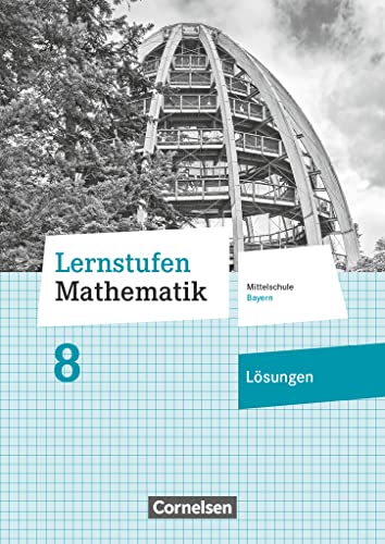 Lernstufen Mathematik - Mittelschule Bayern 2017 - 8. Jahrgangsstufe: Lösungen zum Schulbuch - Für R-Klassen Lernstufen Mathematik - Mittelschule Bayern 2017 - 8. Jahrgangsstufe: Lösungen zum Schulbuch - Für R-Klassen
