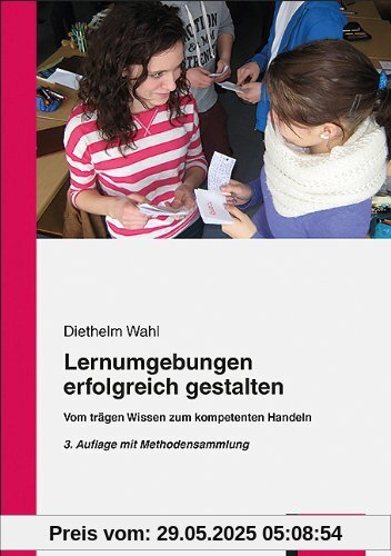 Lernumgebungen erfolgreich gestalten: Vom trägen Wissen zum kompetenten Handeln