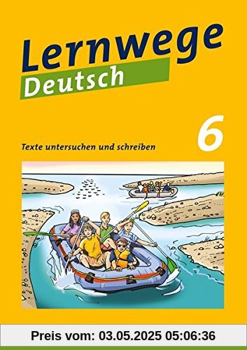 Lernwege Deutsch: Texte untersuchen und schreiben 6: Lernwege Deutsch – Arbeitsheft für die Sekundarstufe 1 (Lernwege Deutsch / Arbeitshefte und Lehrerservice für die Sekundarstufe 1)