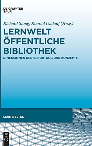Lernwelt Öffentliche Bibliothek: Dimensionen der Verortung und Konzepte (Lernwelten) von K.G. Saur Verlag