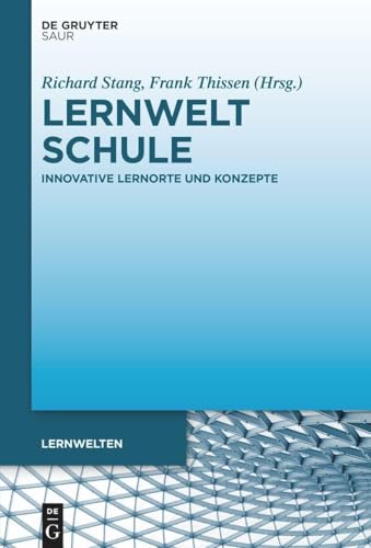 Lernwelt Schule: Innovative Lernorte und Konzepte (Lernwelten) von De Gruyter Saur