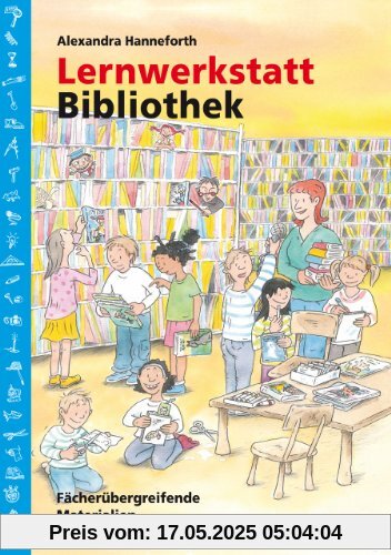 Lernwerkstatt Bibliothek: Fächerübergreifende Kopiervorlagen 2./3. Klasse