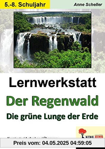 Lernwerkstatt Der Regenwald: Die grüne Lunge unserer Erde