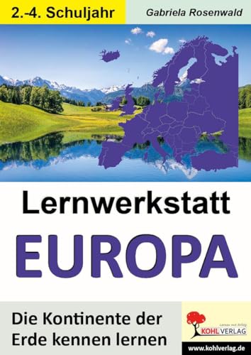 Lernwerkstatt EUROPA: Die Kontinente der Erde kennen lernen von Kohl Verlag